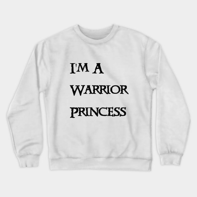 I'm A Warrior Princess- Black Text Crewneck Sweatshirt by NerdPancake